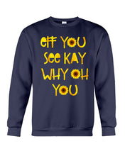 Load image into Gallery viewer, Sunflowers Eff You See Kay Why Oh You Gift For Women Sweatshirt
