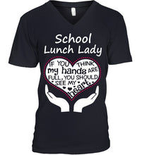 Load image into Gallery viewer, School Lunch Lady If You Think My Hands Are Full Guys V-Neck

