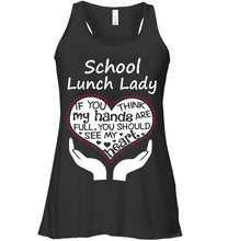 Load image into Gallery viewer, School Lunch Lady If You Think My Hands Are Full Ladies Flowy Tank
