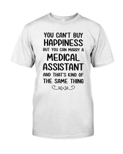 Load image into Gallery viewer, You Can't Buy Happiness But You Can Marry A Medical Assistant Gift For Girls Guys Tee
