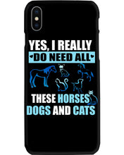 Load image into Gallery viewer, I Do Need All These Horses Dogs And Cats Phone case
