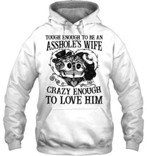Load image into Gallery viewer, Tough Enough To Be An Asshole's Wife Crazy Enough To Love Him Hoodie
