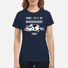 Load image into Gallery viewer, Sorry I'm A Bit Mooooody Today Gift For Cow Lovers Ladies Tee
