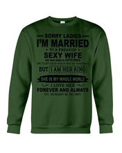 Load image into Gallery viewer, Sorry Ladies I’m Married To A Freakin’ Sexy Wife Who Was Born In September Sweatshirt
