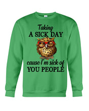 Load image into Gallery viewer, Taking A Sick Day Cause I'm Sick Of You People Owl Sweatshirt
