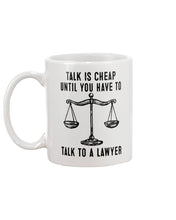 Load image into Gallery viewer, Talk Is Cheap Until You Have To Talk To A Lawyer Trending Mug
