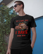 Load image into Gallery viewer, If I Like You I Bake For You Unique Custom Design Guys Tee
