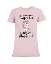 Load image into Gallery viewer, I Like My Coffee Hot Like My Husband Unicorn Gift For Men Ladies Tee
