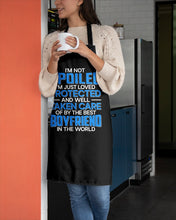 Load image into Gallery viewer, I'm Just Loved Protected And Well Taken Care Of By The Best Boyfriend Apron
