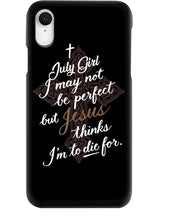 Load image into Gallery viewer, July Girl I May Not Be Perfect But Jesus Thinks I'm To Die For Phone case
