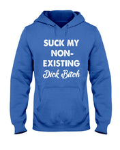 Load image into Gallery viewer, Suck My Non Existing Dick Bitch Gift For Women Hoodie
