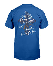 Load image into Gallery viewer, July Girl I May Not Be Perfect But Jesus Thinks I'm To Die For Guys Tee
