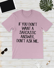 Load image into Gallery viewer, If You Don't Want A Sarcastic Answer Gift For Woman Guys Tee
