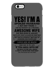 Load image into Gallery viewer, I'm A Spoiled Husband But Not Yours - Awesome Wife Who Was Born In January Phone case
