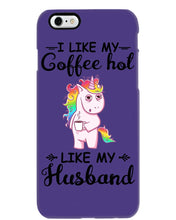 Load image into Gallery viewer, I Like My Coffee Hot Like My Husband Unicorn Gift For Men Phone case
