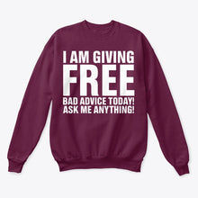 Load image into Gallery viewer, I'm Giving Free Bad Advice Today Ask Me Anything Trending Sweatshirt
