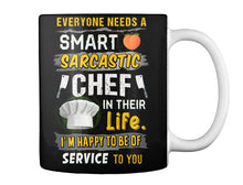Load image into Gallery viewer, Everyone Needs A Smart Sarcastic Chef In Their Life I'm Happy To Be Mug
