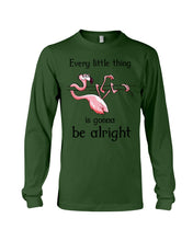 Load image into Gallery viewer, Every Little Thing Is Gonna Be Alright Gift For Flamingo Lovers Unisex Long Sleeve
