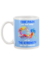 Load image into Gallery viewer, The Pain You Feel Today Will Be The Strength Gift For Women Mug

