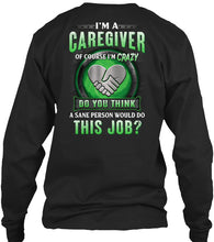 Load image into Gallery viewer, I'm A Caregiver Of Course I'm Crazy Do You Think Trending Unisex Long Sleeve
