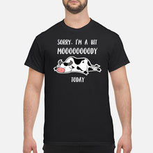 Load image into Gallery viewer, Sorry I'm A Bit Mooooody Today Gift For Cow Lovers Guys Tee
