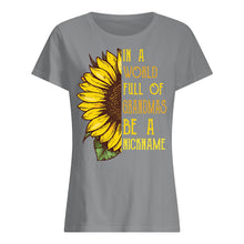 Load image into Gallery viewer, Sunflower In A World Full Of Grandmas Be A Nickname Ladies Tee
