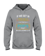 Load image into Gallery viewer, If We Get In Trouble It's My Pop's Fault Special Custom Design Hoodie
