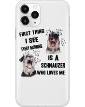 Load image into Gallery viewer, I See Every Morning Is A Schnauzer Who Loves Me Phone case
