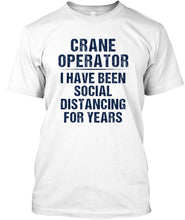 Load image into Gallery viewer, Crane Operator  I Have Been Social Distancing For Years Guys Tee
