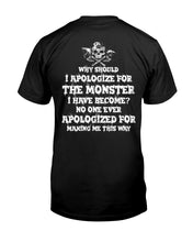 Load image into Gallery viewer, Why Should I Apologize For The Monster I Have Become Custom Design Guys Tee
