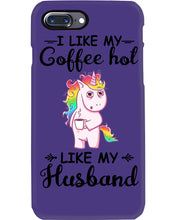 Load image into Gallery viewer, I Like My Coffee Hot Like My Husband Unicorn Gift For Men Phone case
