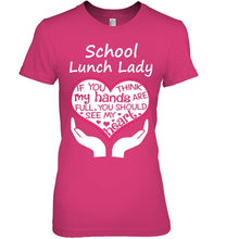 Load image into Gallery viewer, School Lunch Lady If You Think My Hands Are Full Ladies Tee
