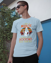 Load image into Gallery viewer, I Am A Nurse Because Even Doctors Need Heros Gift For Nurse Guys Tee
