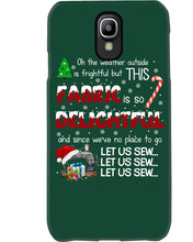 Load image into Gallery viewer, Weather Outside Frightful Sewing Let Us Sew Phone case
