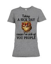 Load image into Gallery viewer, Taking A Sick Day Cause I'm Sick Of You People Owl Ladies Tee
