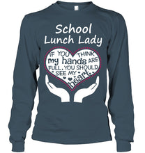 Load image into Gallery viewer, School Lunch Lady If You Think My Hands Are Full Unisex Long Sleeve
