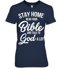 Load image into Gallery viewer, Stay Home Read Your Bible Talks To God A Lot Ladies Tee
