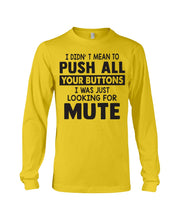 Load image into Gallery viewer, I Didn't Mean To Push All Your Buttons I Was Just Looking For Mute Unisex Long Sleeve
