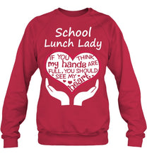 Load image into Gallery viewer, School Lunch Lady If You Think My Hands Are Full Sweatshirt
