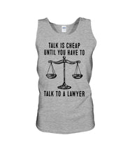 Load image into Gallery viewer, Talk Is Cheap Until You Have To Talk To A Lawyer Trending Unisex Tank Top
