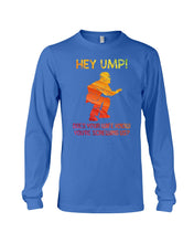 Load image into Gallery viewer, Hey Ump Does Your Wife Know You're Screwing Us Unisex Long Sleeve
