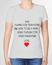 Load image into Gallery viewer, Thanks For Teaching Me How To Be A Man Ladies Tee
