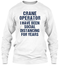 Load image into Gallery viewer, Crane Operator  I Have Been Social Distancing For Years Unisex Long Sleeve
