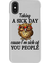 Load image into Gallery viewer, Taking A Sick Day Cause I'm Sick Of You People Owl Phone case
