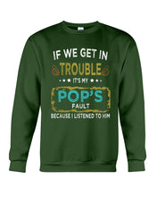 Load image into Gallery viewer, If We Get In Trouble It's My Pop's Fault Special Custom Design Sweatshirt
