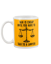 Load image into Gallery viewer, Talk Is Cheap Until You Have To Talk To A Lawyer Trending Mug
