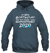 Load image into Gallery viewer, My 60th Birthday The One Where I Was Quarantined 2020 Trending Hoodie
