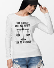 Load image into Gallery viewer, Talk Is Cheap Until You Have To Talk To A Lawyer Trending Unisex Long Sleeve
