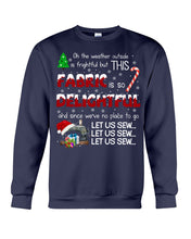 Load image into Gallery viewer, Weather Outside Frightful Sewing Let Us Sew Sweatshirt
