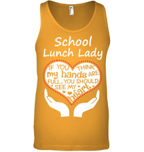 Load image into Gallery viewer, School Lunch Lady If You Think My Hands Are Full Unisex Tank Top
